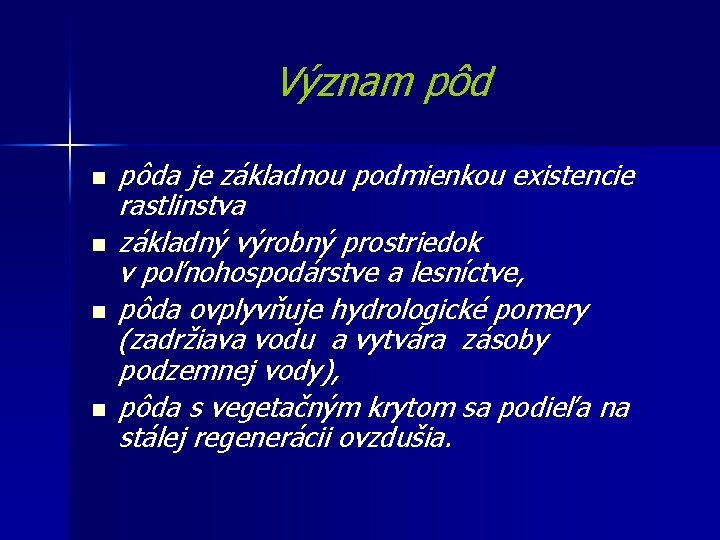 Význam pôd n n pôda je základnou podmienkou existencie rastlinstva základný výrobný prostriedok v