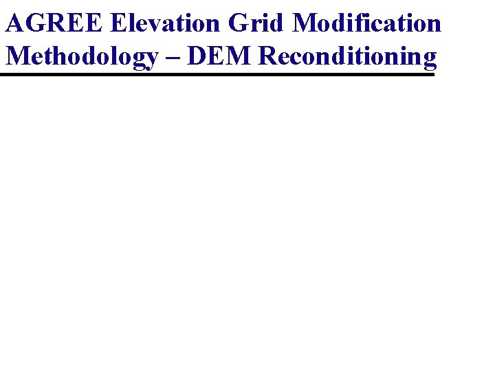 AGREE Elevation Grid Modification Methodology – DEM Reconditioning 