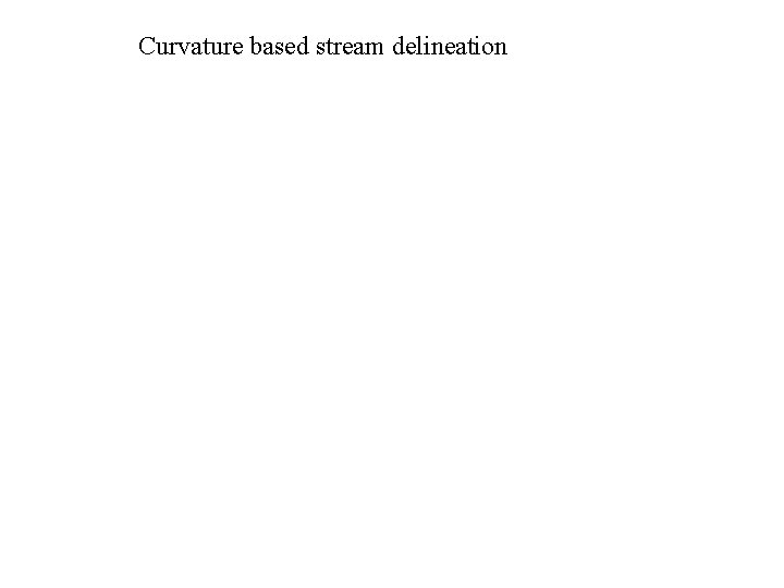 Curvature based stream delineation 