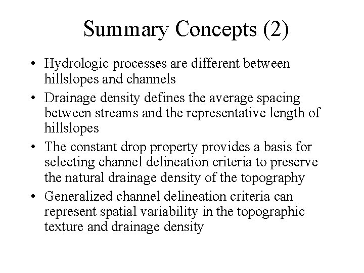 Summary Concepts (2) • Hydrologic processes are different between hillslopes and channels • Drainage
