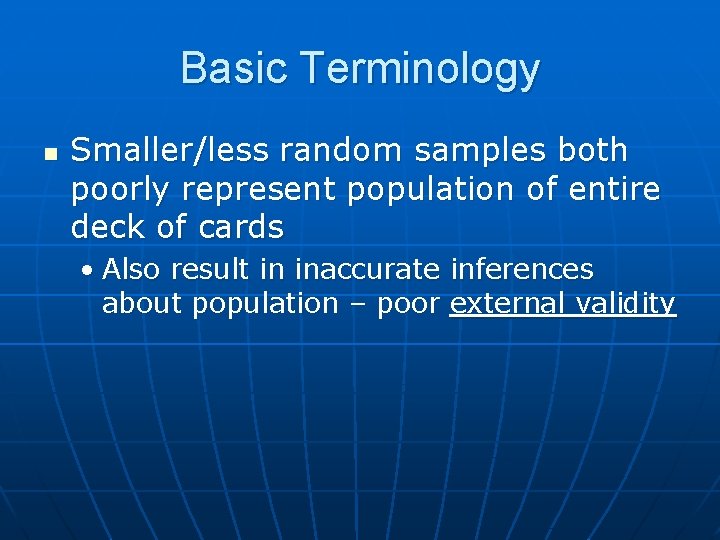 Basic Terminology n Smaller/less random samples both poorly represent population of entire deck of