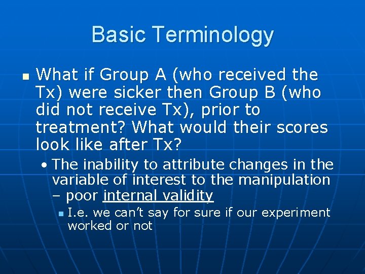 Basic Terminology n What if Group A (who received the Tx) were sicker then