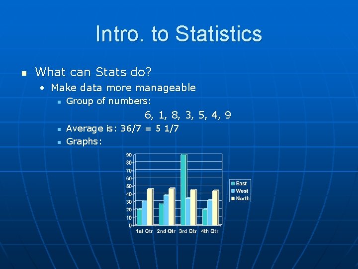 Intro. to Statistics n What can Stats do? • Make data more manageable n
