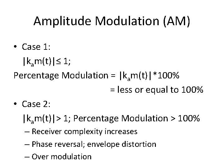Amplitude Modulation (AM) • Case 1: |kam(t)|≤ 1; Percentage Modulation = |kam(t)|*100% = less