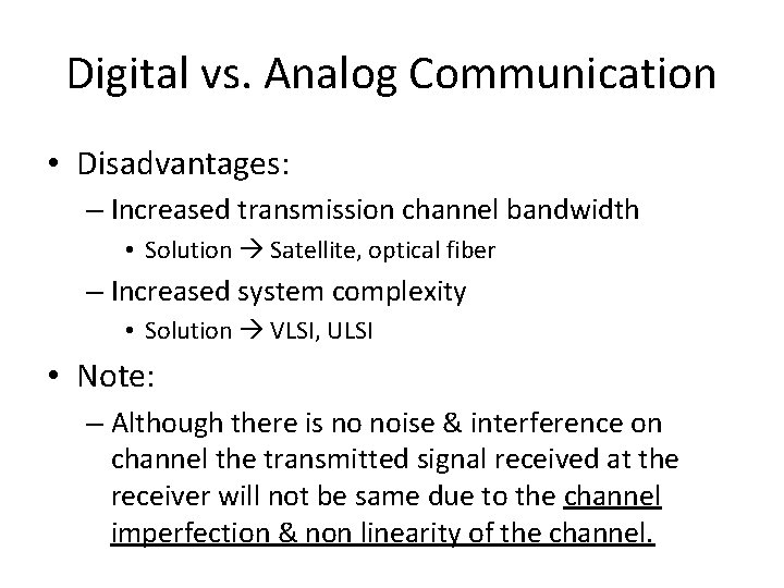Digital vs. Analog Communication • Disadvantages: – Increased transmission channel bandwidth • Solution Satellite,