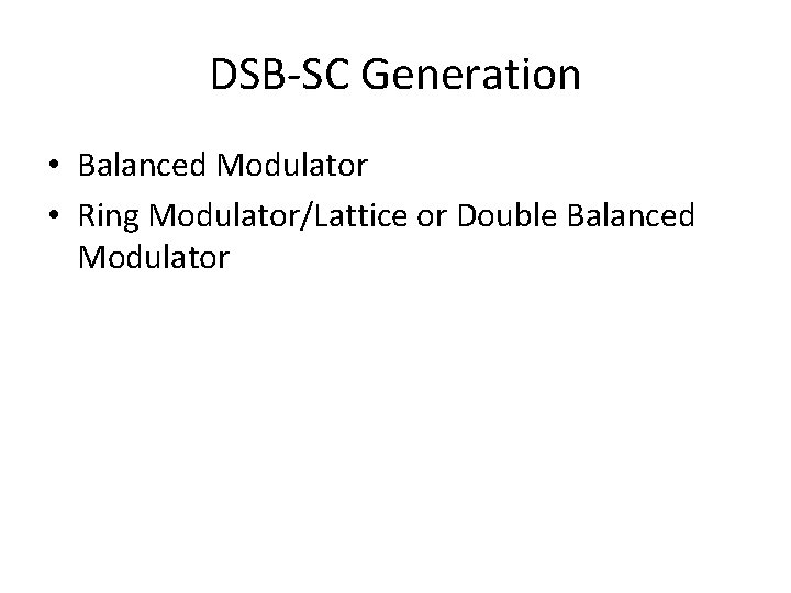 DSB-SC Generation • Balanced Modulator • Ring Modulator/Lattice or Double Balanced Modulator 