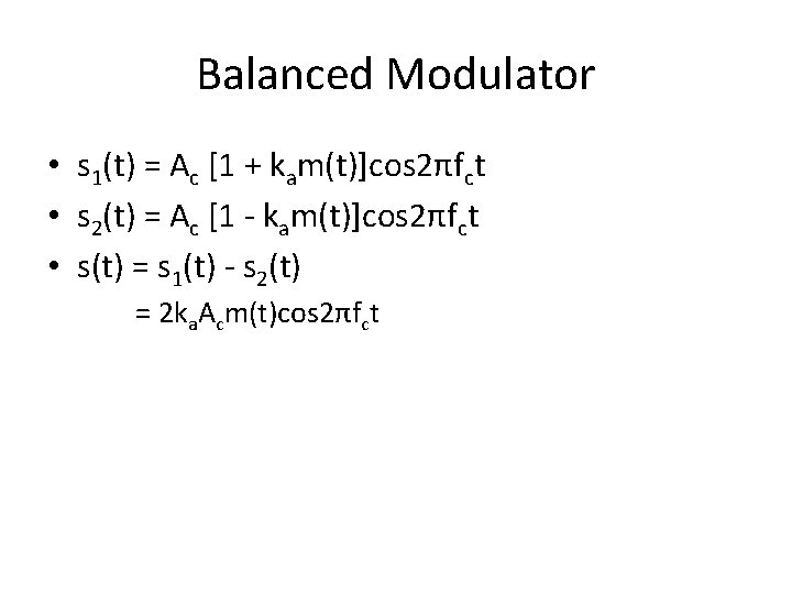Balanced Modulator • s 1(t) = Ac [1 + kam(t)]cos 2πfct • s 2(t)