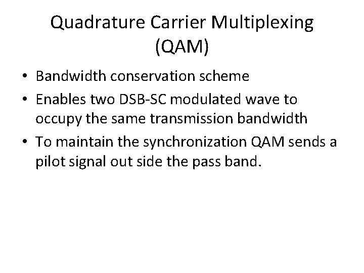 Quadrature Carrier Multiplexing (QAM) • Bandwidth conservation scheme • Enables two DSB-SC modulated wave
