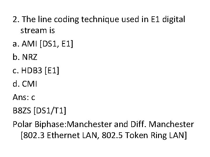 2. The line coding technique used in E 1 digital stream is a. AMI