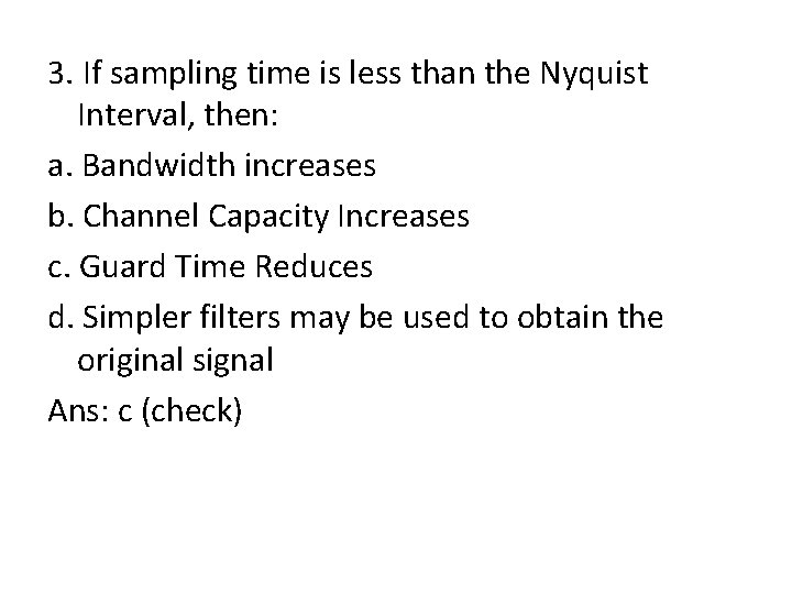 3. If sampling time is less than the Nyquist Interval, then: a. Bandwidth increases