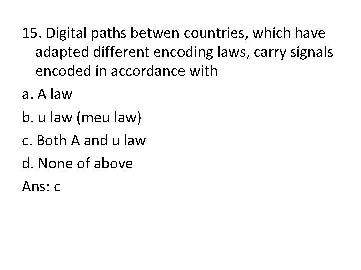 15. Digital paths betwen countries, which have adapted different encoding laws, carry signals encoded