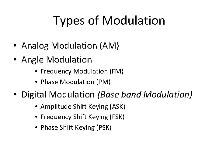 Types of Modulation • Analog Modulation (AM) • Angle Modulation • Frequency Modulation (FM)