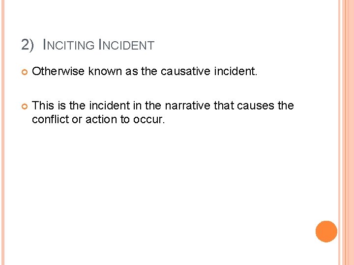 2) INCITING INCIDENT Otherwise known as the causative incident. This is the incident in