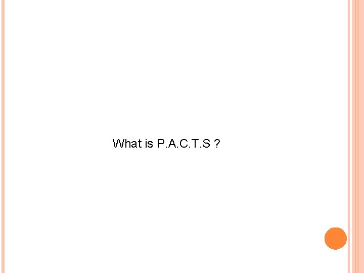 What is P. A. C. T. S ? 