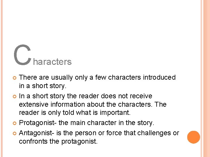 C haracters There are usually only a few characters introduced in a short story.