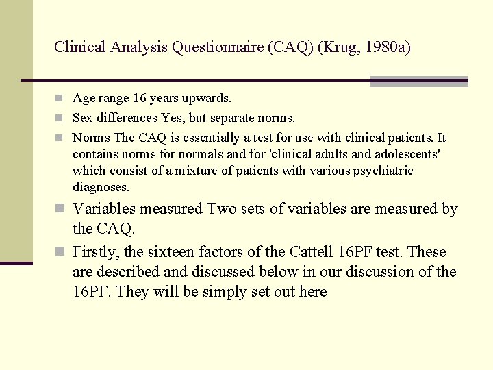 Clinical Analysis Questionnaire (CAQ) (Krug, 1980 a) n Age range 16 years upwards. n