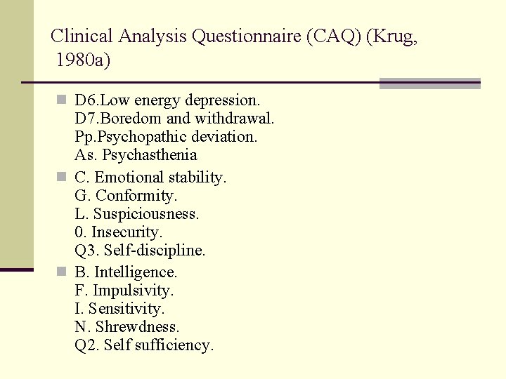 Clinical Analysis Questionnaire (CAQ) (Krug, 1980 a) n D 6. Low energy depression. D