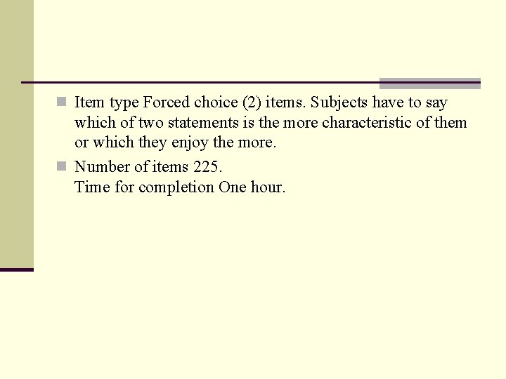 n Item type Forced choice (2) items. Subjects have to say which of two
