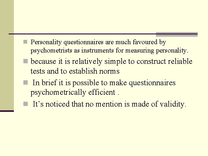 n Personality questionnaires are much favoured by psychometrists as instruments for measuring personality. n