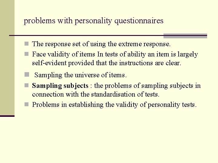 problems with personality questionnaires n The response set of using the extreme response. n