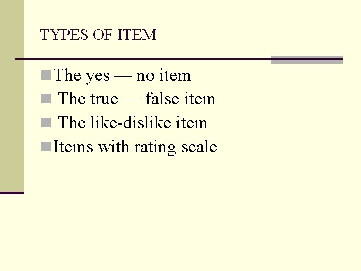 TYPES OF ITEM n The yes — no item n The true — false