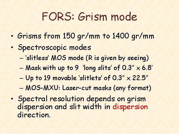 FORS: Grism mode • Grisms from 150 gr/mm to 1400 gr/mm • Spectroscopic modes