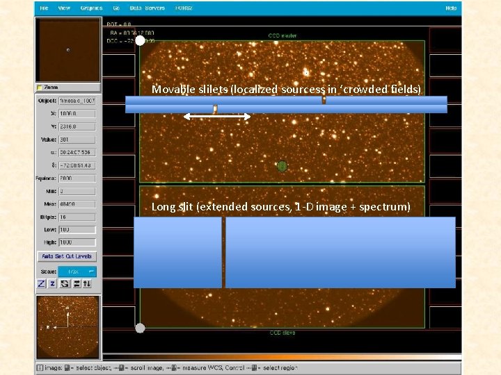 FORS: Grism mode Movable slilets (localized sourcess in ‘crowded fields) Long slit (extended sources,