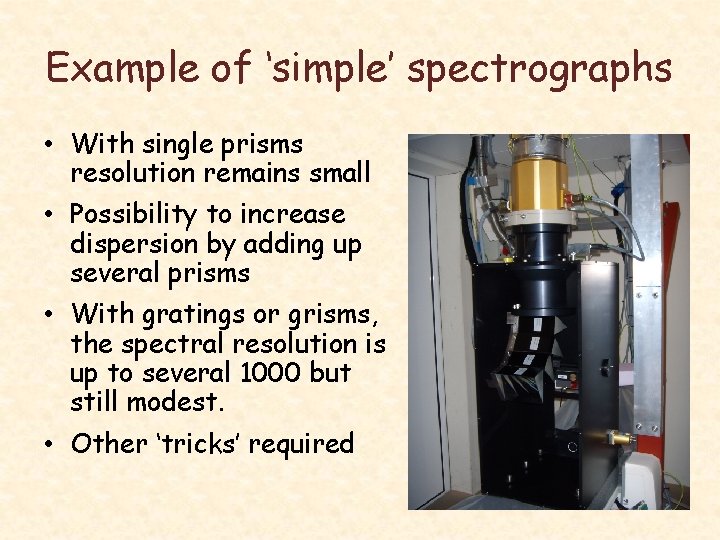 Example of ‘simple’ spectrographs • With single prisms resolution remains small • Possibility to