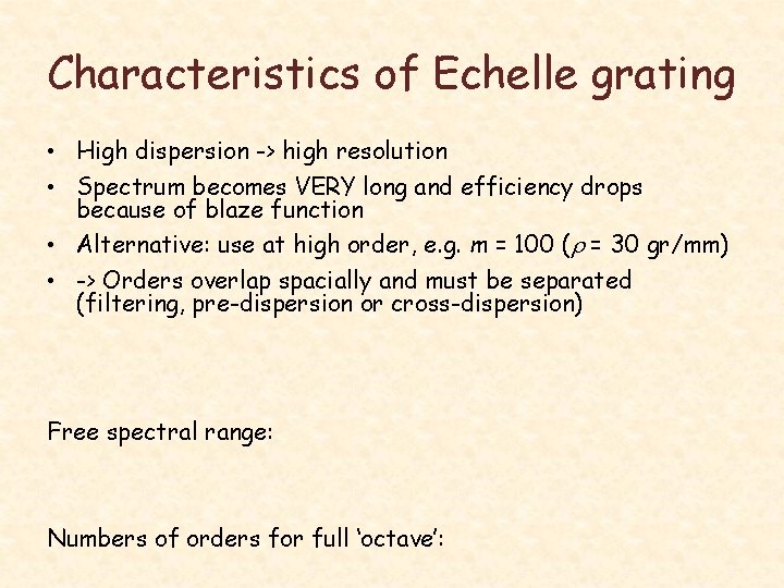 Characteristics of Echelle grating • High dispersion -> high resolution • Spectrum becomes VERY