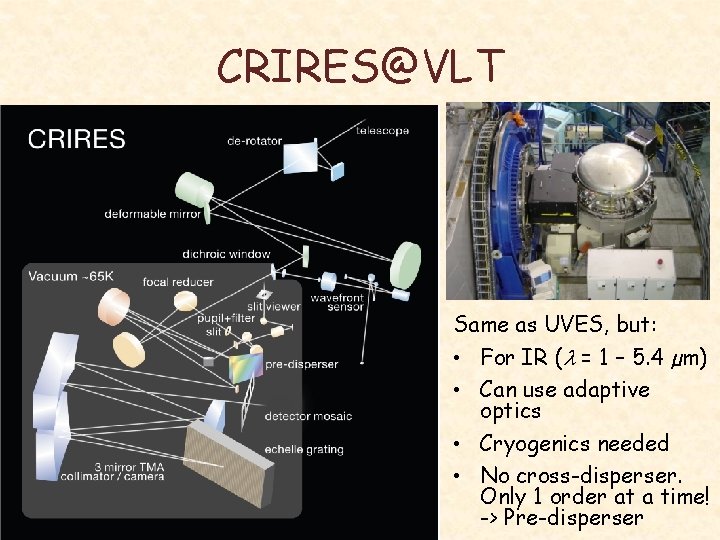CRIRES@VLT Same as UVES, but: • For IR (l = 1 – 5. 4