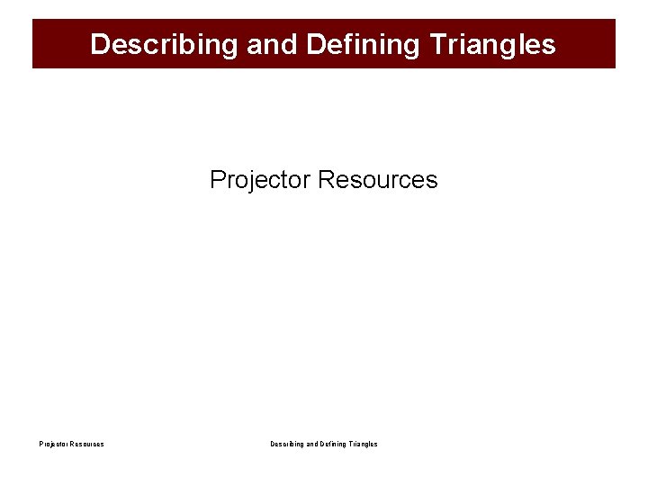 Describing and Defining Triangles Projector Resources Describing and Defining Triangles 