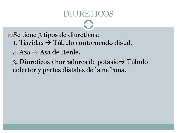 DIURETICOS Se tiene 3 tipos de diureticos: 1. Tiazidas Túbulo contorneado distal. 2. Aza