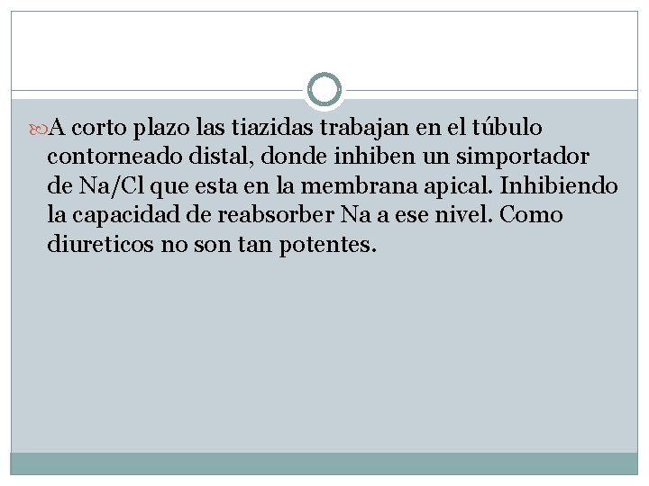  A corto plazo las tiazidas trabajan en el túbulo contorneado distal, donde inhiben