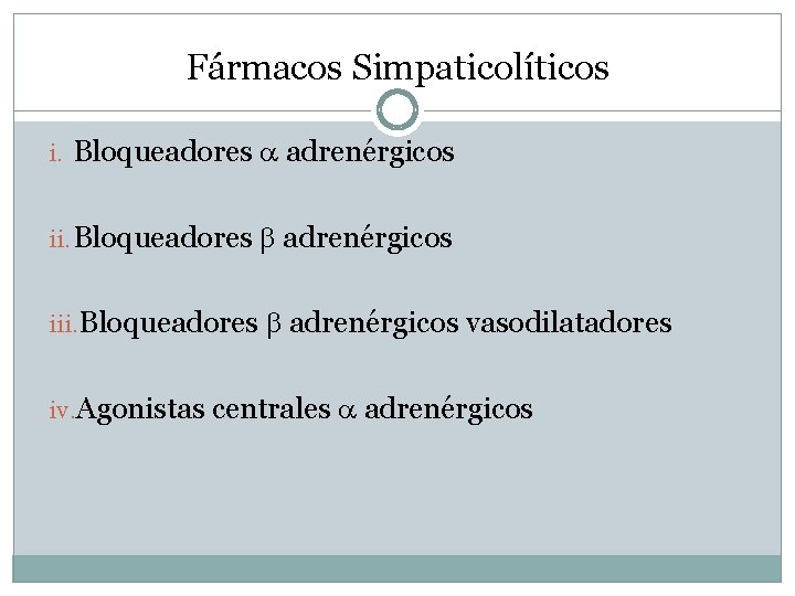 Fármacos Simpaticolíticos i. Bloqueadores adrenérgicos iii. Bloqueadores adrenérgicos vasodilatadores iv. Agonistas centrales adrenérgicos 