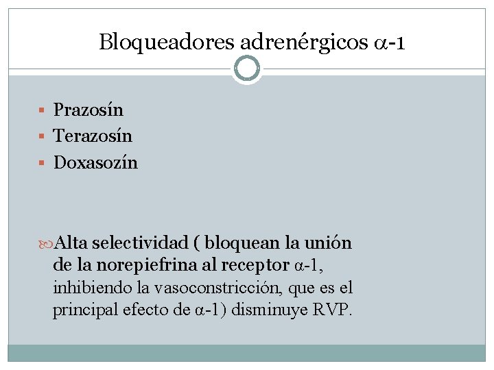 Bloqueadores adrenérgicos -1 § Prazosín § Terazosín § Doxasozín Alta selectividad ( bloquean la