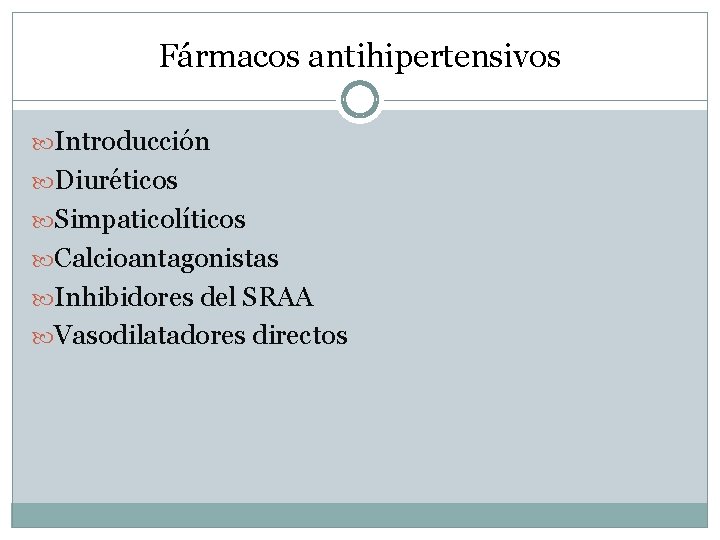 Fármacos antihipertensivos Introducción Diuréticos Simpaticolíticos Calcioantagonistas Inhibidores del SRAA Vasodilatadores directos 