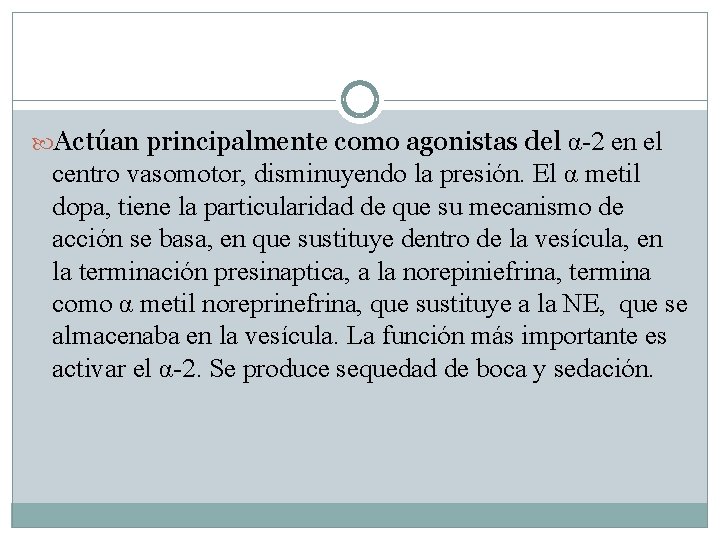  Actúan principalmente como agonistas del α-2 en el centro vasomotor, disminuyendo la presión.