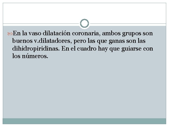  En la vaso dilatación coronaria, ambos grupos son buenos v. dilatadores, pero las