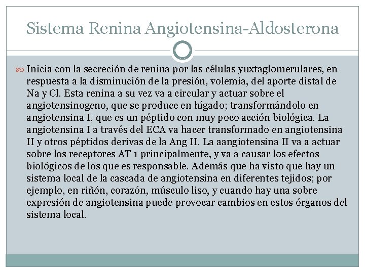Sistema Renina Angiotensina-Aldosterona Inicia con la secreción de renina por las células yuxtaglomerulares, en