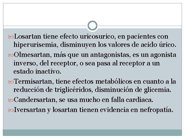  Losartan tiene efecto uricosurico, en pacientes con hiperurisemia, disminuyen los valores de acido
