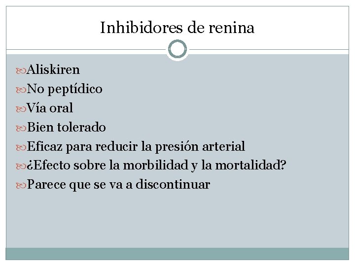 Inhibidores de renina Aliskiren No peptídico Vía oral Bien tolerado Eficaz para reducir la