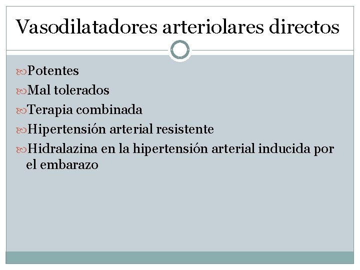 Vasodilatadores arteriolares directos Potentes Mal tolerados Terapia combinada Hipertensión arterial resistente Hidralazina en la