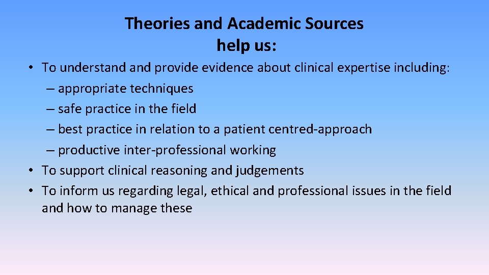 Theories and Academic Sources help us: • To understand provide evidence about clinical expertise