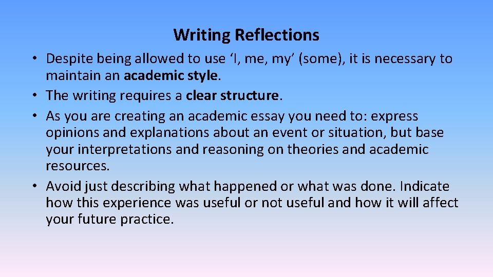 Writing Reflections • Despite being allowed to use ‘I, me, my’ (some), it is