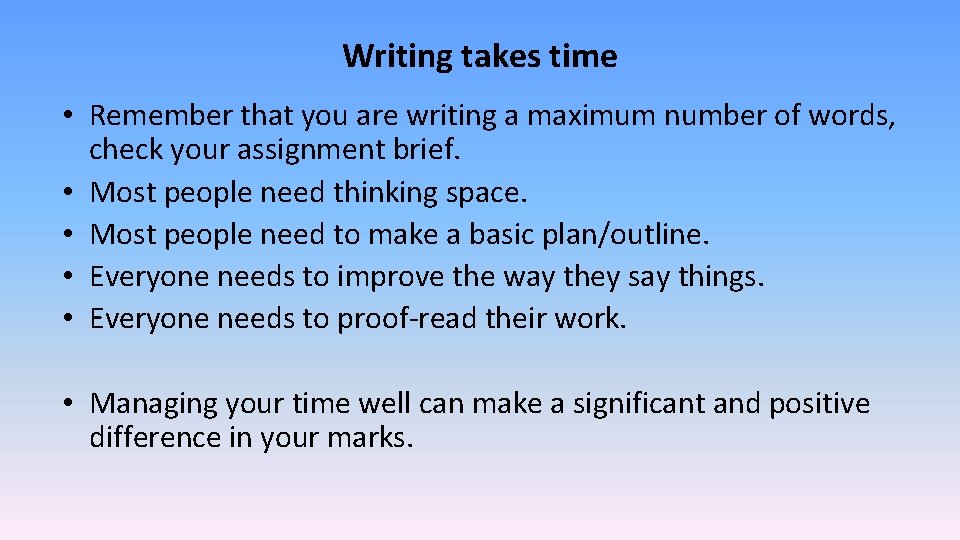 Writing takes time • Remember that you are writing a maximum number of words,