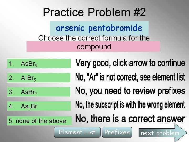 Practice Problem #2 arsenic pentabromide Choose the correct formula for the compound 1. As. Practice Problem #2 arsenic pentabromide Choose the correct formula for the compound 1. As.