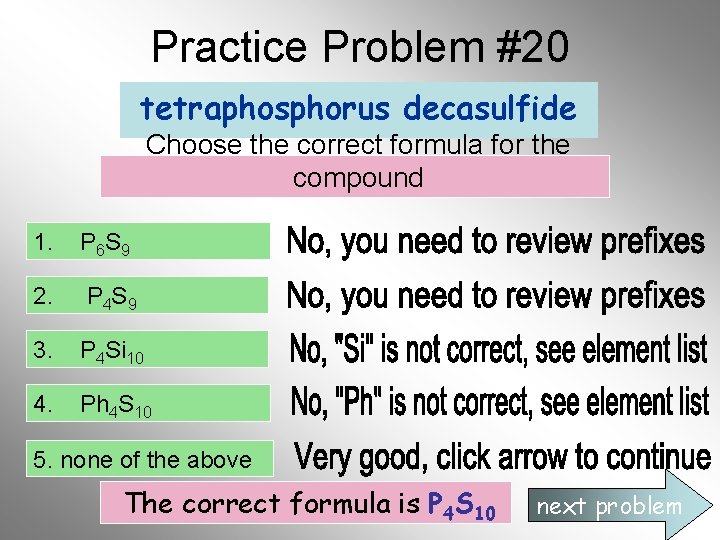Practice Problem #20 tetraphosphorus decasulfide Choose the correct formula for the compound 1. P Practice Problem #20 tetraphosphorus decasulfide Choose the correct formula for the compound 1. P