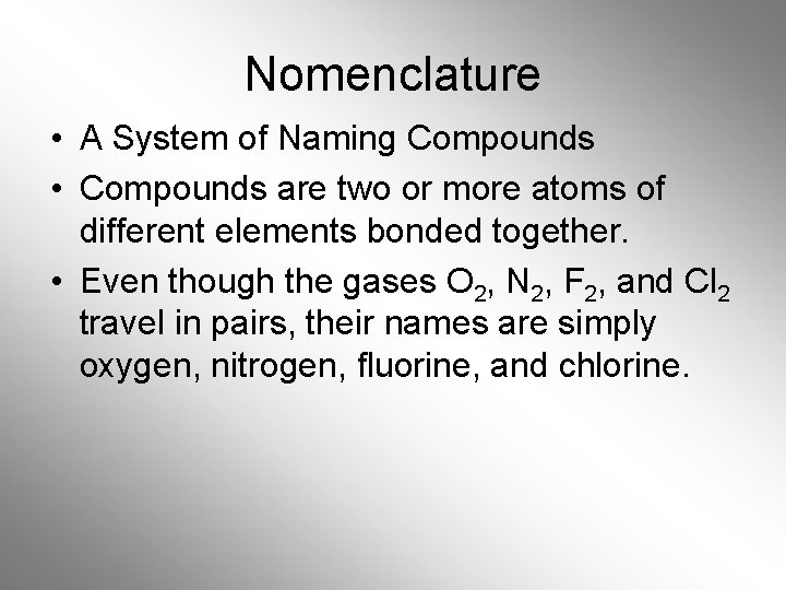 Nomenclature • A System of Naming Compounds • Compounds are two or more atoms Nomenclature • A System of Naming Compounds • Compounds are two or more atoms