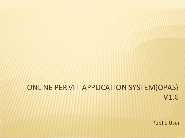 ONLINE PERMIT APPLICATION SYSTEM(OPAS) V 1. 6 Public User 1 