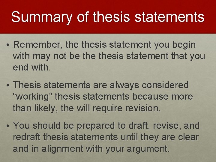Summary of thesis statements • Remember, thesis statement you begin with may not be
